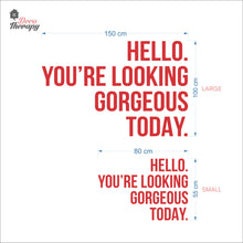 Load image into Gallery viewer, Hello You're Looking Gorgeous Wall Decal Decotherapy