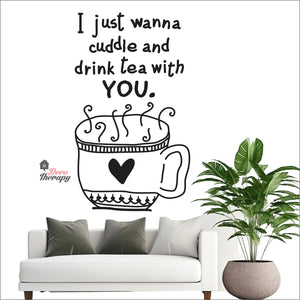 I Just Wanna Cuddle and Drink Tea With You Wall Decal Decotherapy