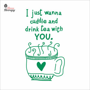 I Just Wanna Cuddle and Drink Tea With You Wall Decal Decotherapy