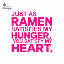 Load image into Gallery viewer, Just As Ramen Satisfies My Hunger You Satisfy My Heart Wall Decal