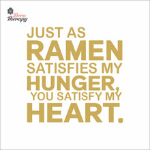 Load image into Gallery viewer, Just As Ramen Satisfies My Hunger You Satisfy My Heart Wall Decal