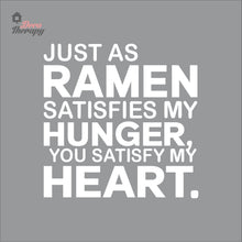 Load image into Gallery viewer, Just As Ramen Satisfies My Hunger You Satisfy My Heart Wall Decal
