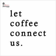 Load image into Gallery viewer, Let Coffee Connect Us Wall Decal Decotherapy