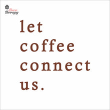 Load image into Gallery viewer, Let Coffee Connect Us Wall Decal Decotherapy
