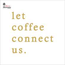 Load image into Gallery viewer, Let Coffee Connect Us Wall Decal Decotherapy