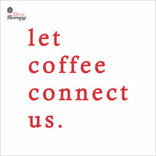Load image into Gallery viewer, Let Coffee Connect Us Wall Decal Decotherapy