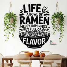 Load image into Gallery viewer, Life Is A Bowl Of Ramen Messy But Full Flavor Wall Decal