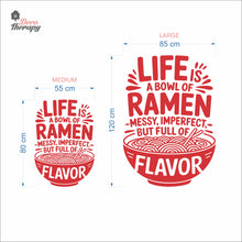 Load image into Gallery viewer, Life Is A Bowl Of Ramen Messy But Full Flavor Wall Decal