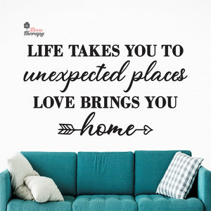Life Takes You To Unexpected Places Love Brings You Home Wall Decal Decotherapy