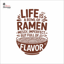 Load image into Gallery viewer, Life Is A Bowl Of Ramen Messy But Full Flavor Wall Decal