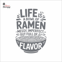 Load image into Gallery viewer, Life Is A Bowl Of Ramen Messy But Full Flavor Wall Decal