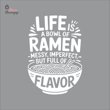 Load image into Gallery viewer, Life Is A Bowl Of Ramen Messy But Full Flavor Wall Decal