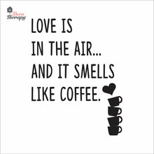 Load image into Gallery viewer, Love Is In The Air And It Smells Like Coffee Wall Decal Decotherapy