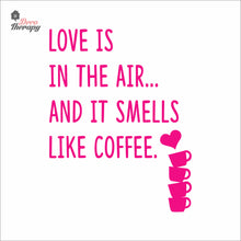 Load image into Gallery viewer, Love Is In The Air And It Smells Like Coffee Wall Decal Decotherapy