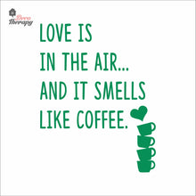 Load image into Gallery viewer, Love Is In The Air And It Smells Like Coffee Wall Decal Decotherapy