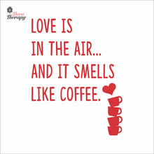Load image into Gallery viewer, Love Is In The Air And It Smells Like Coffee Wall Decal Decotherapy