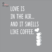 Load image into Gallery viewer, Love Is In The Air And It Smells Like Coffee Wall Decal Decotherapy