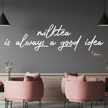 Load image into Gallery viewer, Milktea Is Always A Good Idea Wall Decal Decotherapy