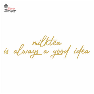Milktea Is Always A Good Idea Wall Decal Decotherapy