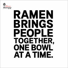 Load image into Gallery viewer, Ramen Brings People Together One Bowl At A Time Wall Decal