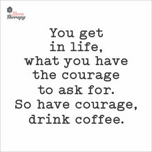 Load image into Gallery viewer, So Have Courage Drink Coffee Wall Decal Decotherapy