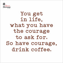 Load image into Gallery viewer, So Have Courage Drink Coffee Wall Decal Decotherapy