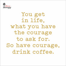 Load image into Gallery viewer, So Have Courage Drink Coffee Wall Decal Decotherapy