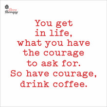 Load image into Gallery viewer, So Have Courage Drink Coffee Wall Decal Decotherapy
