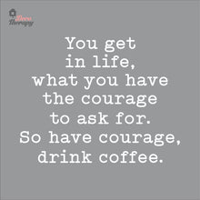 Load image into Gallery viewer, So Have Courage Drink Coffee Wall Decal Decotherapy