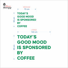 Load image into Gallery viewer, Today's Good Mood Is Sponsored By Coffee Wall Decal Decotherapy