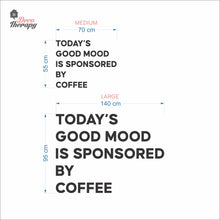 Load image into Gallery viewer, Today's Good Mood Is Sponsored By Coffee Wall Decal Decotherapy