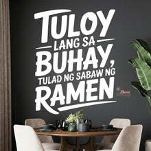Load image into Gallery viewer, Tuloy Lang Sa Buhay Tulad Ng Sabaw Ng Ramen Wall Decal