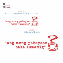 Load image into Gallery viewer, Wag Mong Pabayaan Baka Lumamig Coffee Tea Wall Decal Decotherapy