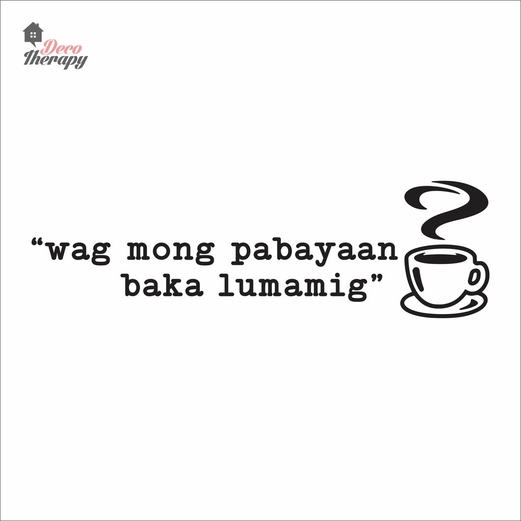 Wag Mong Pabayaan Baka Lumamig Coffee Tea Wall Decal Decotherapy