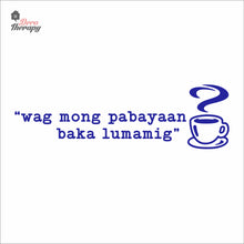 Load image into Gallery viewer, Wag Mong Pabayaan Baka Lumamig Coffee Tea Wall Decal Decotherapy