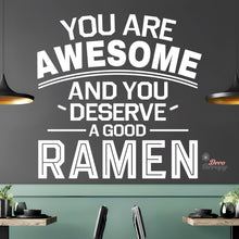 Load image into Gallery viewer, You Are Awesome And You Deserve A Good Ramen V1 Wall Decal