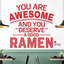 Load image into Gallery viewer, You Are Awesome And You Deserve A Good Ramen V1 Wall Decal