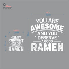 Load image into Gallery viewer, You Are Awesome And You Deserve A Good Ramen V1 Wall Decal