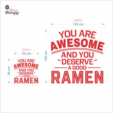 Load image into Gallery viewer, You Are Awesome And You Deserve A Good Ramen V1 Wall Decal