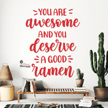 Load image into Gallery viewer, You Are Awesome And You Deserve A Good Ramen V2 Wall Decal