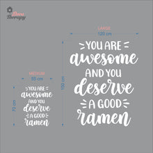 Load image into Gallery viewer, You Are Awesome And You Deserve A Good Ramen V2 Wall Decal