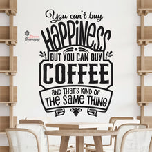 Load image into Gallery viewer, You Can&#39;t Buy Happiness But You Can Buy Coffee That&#39;s The Same Thing Wall Decal Decotherapy