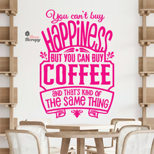 Load image into Gallery viewer, You Can&#39;t Buy Happiness But You Can Buy Coffee That&#39;s The Same Thing Wall Decal Decotherapy