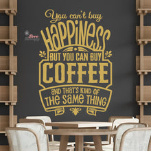 Load image into Gallery viewer, You Can&#39;t Buy Happiness But You Can Buy Coffee That&#39;s The Same Thing Wall Decal Decotherapy