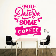 Load image into Gallery viewer, You Deserve Some Coffee Wall Decal Decotherapy