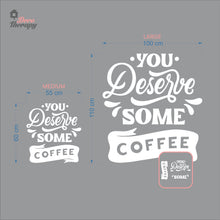 Load image into Gallery viewer, You Deserve Some Coffee Wall Decal Decotherapy