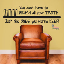 Load image into Gallery viewer, You Don't Have To Brush All Your Teeth Just The Ones You Wanna Keep Dental Wall Decal