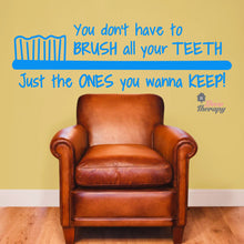 Load image into Gallery viewer, You Don't Have To Brush All Your Teeth Just The Ones You Wanna Keep Dental Wall Decal