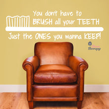 Load image into Gallery viewer, You Don't Have To Brush All Your Teeth Just The Ones You Wanna Keep Dental Wall Decal