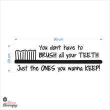 Load image into Gallery viewer, You Don't Have To Brush All Your Teeth Just The Ones You Wanna Keep Dental Wall Decal